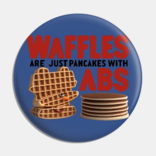 Waffles are just Pancakes With Abs Pin