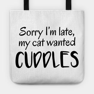 Sorry I'm Late, My Cat Wanted Cuddles Tote