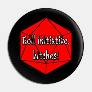 Roll Initiative, Bitches! Pin