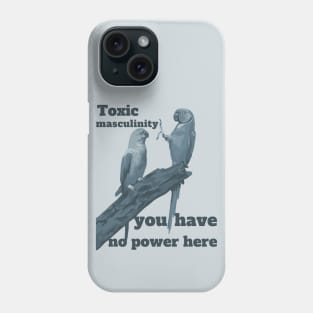 Toxic Masculinity You Have No Power Here Phone Case