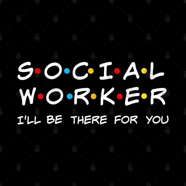 Social Worker I'll Be There For You Gift by TabbyDesigns