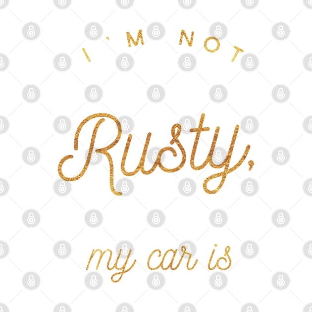 I'm not Rusty My Car Is, Vintage Rust Car, Rust car for men, Car Lover Gift by Style Conscious