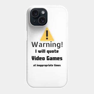 Warning I Will Quote Video Games Phone Case
