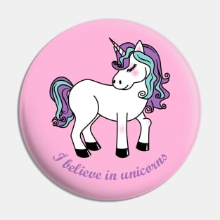 I believe in unicorns Pin