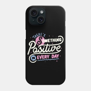 There's Something Positive In Every Day by Tobe Fonseca Phone Case