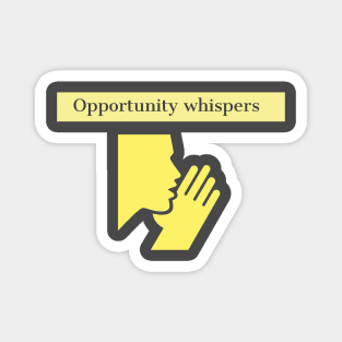 Opportunity whispers Magnet