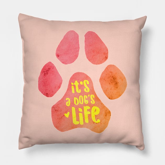 It's a Dog's Life Pillow by Roguish Design