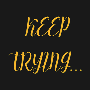 KEEP TRYING T-Shirt