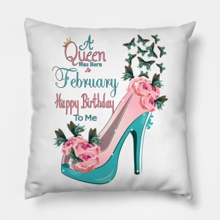 A  Queen Was Born In February Happy Birthday To Me Pillow