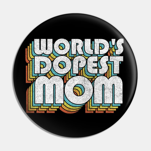 World's Dopest Mom / Retro Faded Style Typography Gift Pin by DankFutura