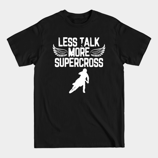 Discover Less Talk More Supercross Motorcycle Lover Dirt Bike Fan - Supercross - T-Shirt