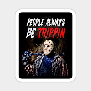 Jason Voorhees - People Be Trippin | Friday The 13th Magnet