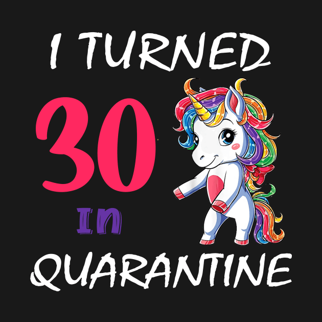 I Turned 30 in quarantine Cute Unicorn by Superdadlove