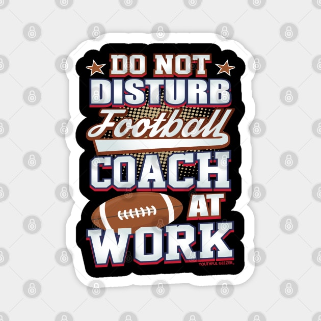 Do Not Disturb Football Coach At Work Magnet by YouthfulGeezer