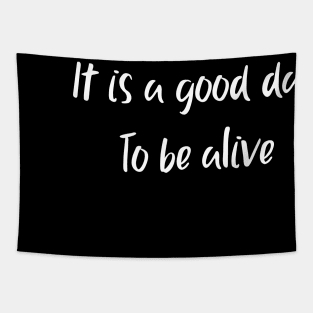 It is a good day To be alive Tapestry