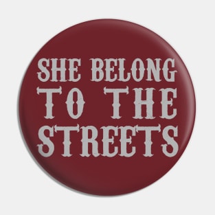 She Belong To The Streets Pin