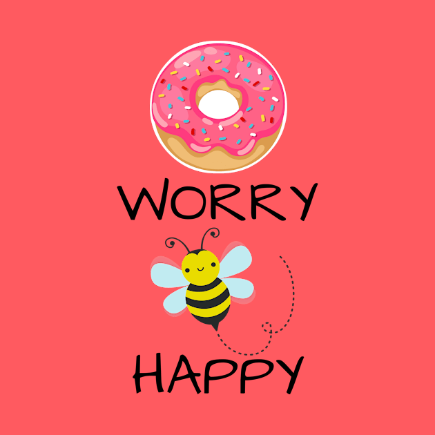 Punny Funny Donut Worry Bee Happy Shirt by kikarose