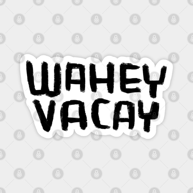 Vacation Mode, Wahey Vacay, vacay all day! Magnet by badlydrawnbabe