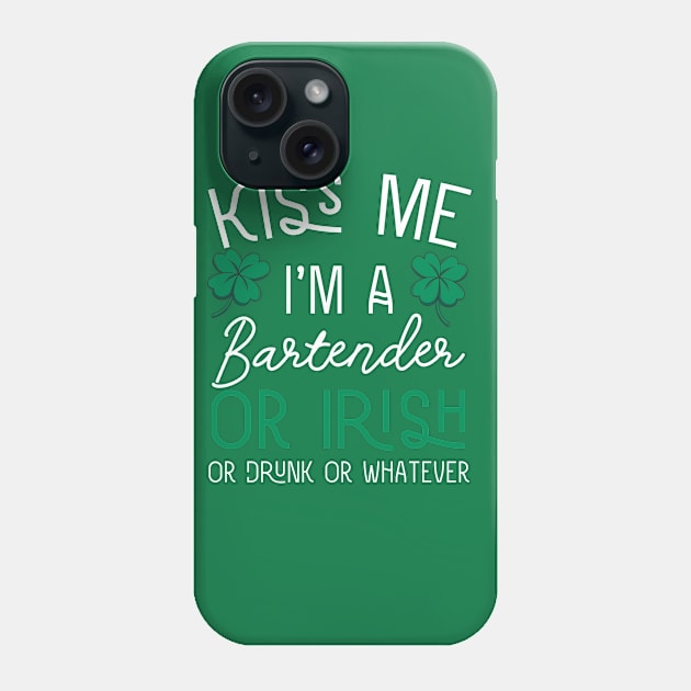 Funny Kiss Me I'm A Bartender Or Irish Or Drunk Or Whatever Phone Case by kevenwal