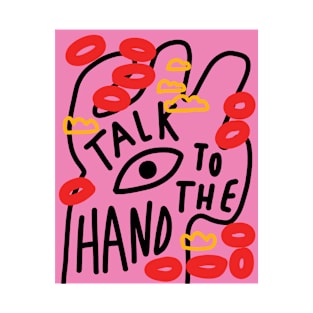 Talk to the hand T-Shirt