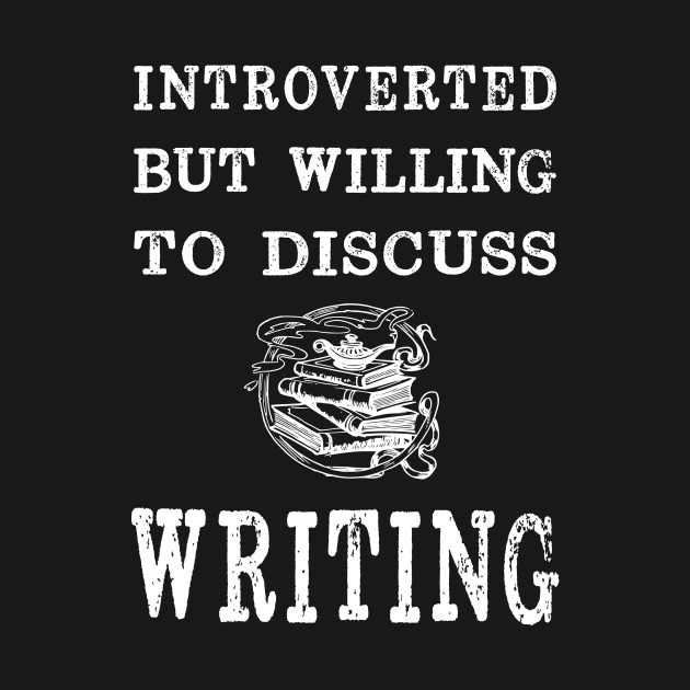 Introverted But Willing to Discuss Writing by XanderWitch Creative