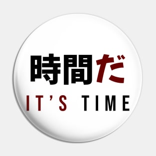 時間だ IT'S TIME| Minimal Japanese Kanji English Text Aesthetic Streetwear Unisex Design Pin