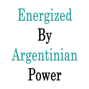 Energized By Argentinian Power T-Shirt