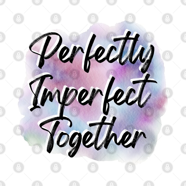 "Perfectly Imperfect Together" by WEARWORLD