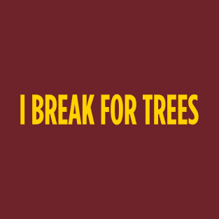 I break for trees T-Shirt