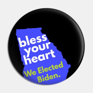 Bless Your Heart, Georgia! We Elected Biden! Pin