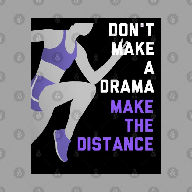 Don't Make a Drama Make the Distance Edit by Don't Make A Drama Tees