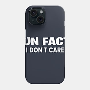 Fun Fact I Don't Care Fun Phone Case