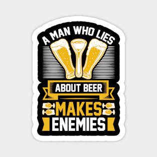 A man who lies about beer makes enemies T Shirt For Man Magnet