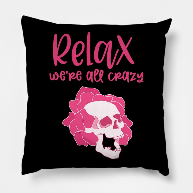 Relax We're All Crazy Pillow by My Tribe Apparel