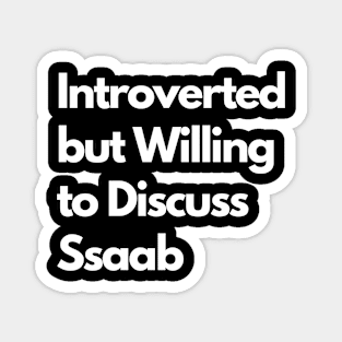 Introverted but Willing to Discuss Ssaab Magnet