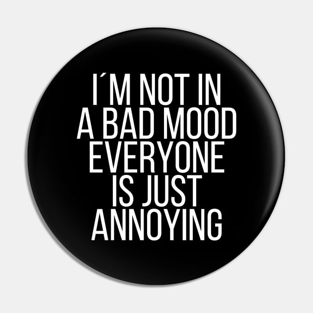 Im not in a bad mood everyone is just annoying Pin by StraightDesigns