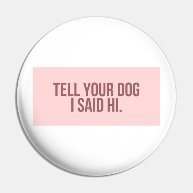 Tell Your Dog I Said Hi - Dog Quotes Pin by BloomingDiaries