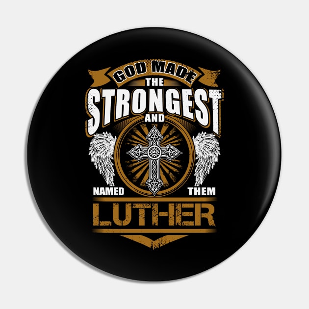 Luther Name T Shirt - God Found Strongest And Named Them Luther Gift Item Pin by reelingduvet