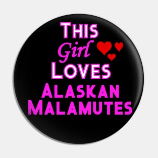 This Girl Loves Alaskan Malamutes Pin