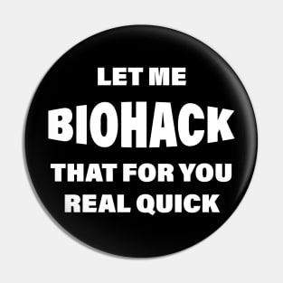 Let Me BIOHACK That For You Real Quick Pin