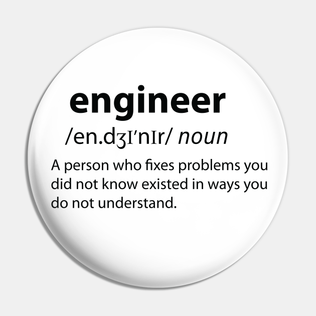 Engineer - Funny Dictionary Definition - Funny Engineer - Pin | TeePublic Engineer - Funny Dictionary Definition - Funny Engineer - Pin | TeePublic