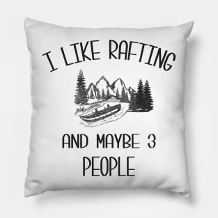 I Like Rafting And Maybe 3 People Pillow
