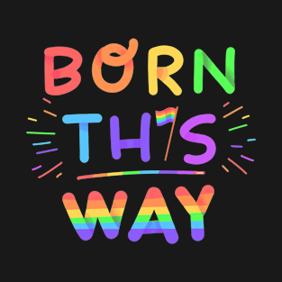 Born this way Rainbow Pride Gift T-Shirt