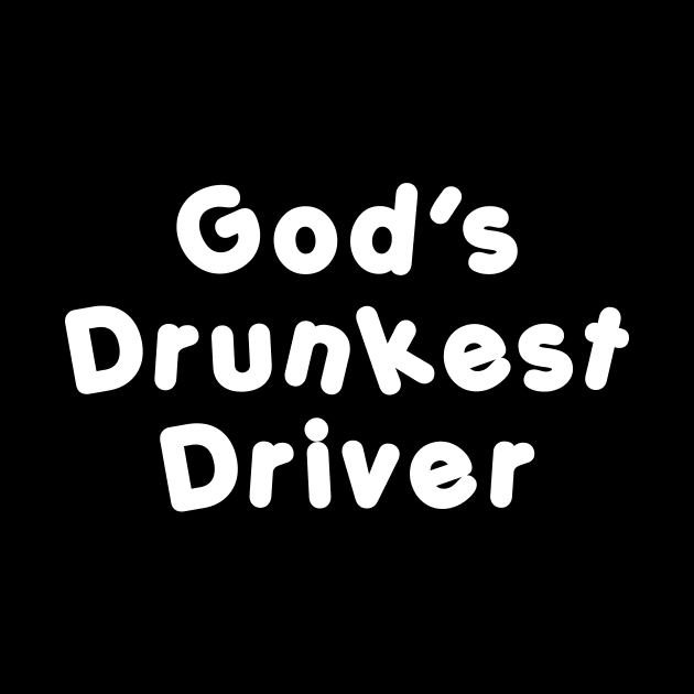 God’s Drunkest Driver by TheCosmicTradingPost