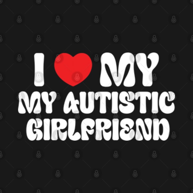 I Love My Autistic Girlfriend by RiseInspired