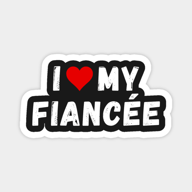I love my fiancée - I heart my fiancée Magnet by Perryfranken
