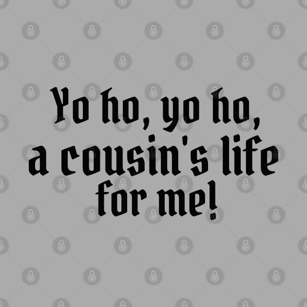 Yo ho, yo ho, a cousin's life for me! by StarsHollowMercantile