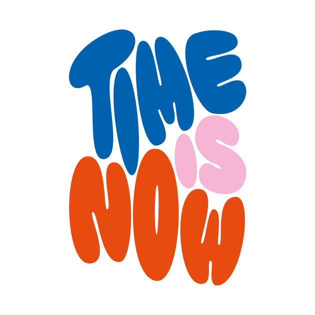 TIME IS NOW by PosterLad