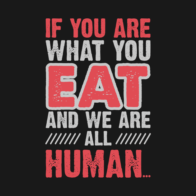 You Are What You Eat by jslbdesigns