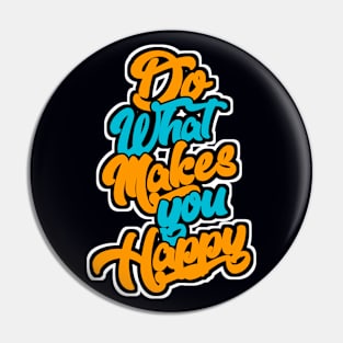 Do What Makes you Happy Pin